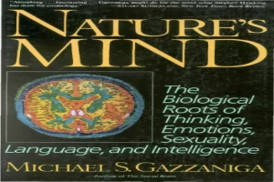 Nature's Mind: The Biological Roots of Thinking, Emotions, Sexuality, Language, and Intelligence